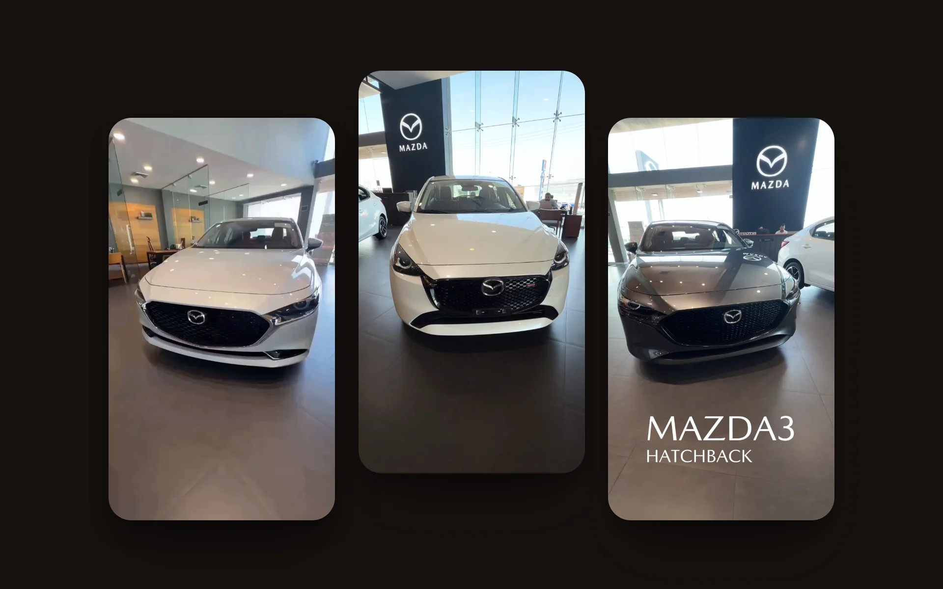 Showroom reels at the dealers: Mazda3 Sedan, Mazda2 Hatchback and Mazda3 Hatchback